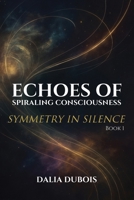 Symmetry In Silence (Echoes of Spiraling Consciousness) B0GSXCFRY1 Book Cover