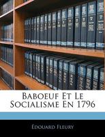 Baboeuf Et Le Socialisme En 1796 (Classic Reprint) 1142295109 Book Cover
