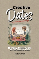 Creative Dates The Why, the How, and the Reason for Now B0F9XN1PB3 Book Cover