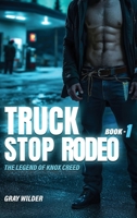 Truck Stop Rodeo: The Legend of Knox Creed – Book 1 B0FTMNL51X Book Cover