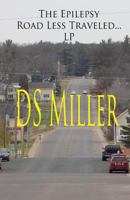 The Epilepsy Road Less Traveled and My Journey on Epilepsy's Excess Static Electricity Highway: A Patient's Look Under the Hood: Life Is a Strange Detour (LP) 1548103942 Book Cover