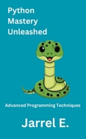 Python Mastery Unleashed: Advanced Programming Techniques B0CLQLSQ78 Book Cover