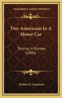 Two Americans In A Motor Car: Touring In Europe (1906) 1165141116 Book Cover