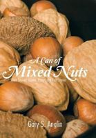 A Can of Mixed Nuts: Short Stories, Poems, Essays and Fish Stories 1481728032 Book Cover