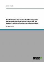 Die Probleme des dualen Rundfunksystems der Bundesrepublik Deutschland und die Zukunft seiner öffentlich-rechtlichen Säule 3638925102 Book Cover