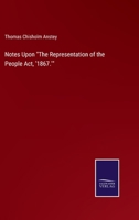 Notes Upon The Representation of the People Act, '1867.' 3752568348 Book Cover