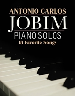 Antonio Carlos Jobim Piano Solos: 13 Favorite Songs B0DYQMCNM1 Book Cover