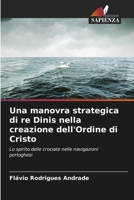 Una manovra strategica di re Dinis nella creazione dell'Ordine di Cristo (Italian Edition) 6207005724 Book Cover