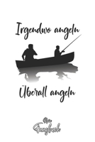 Mein Fangbuch: Irgendwo angeln �berall angeln Fischer Silhouette - Angelbuch - Fangbuch zum ausf�llen + Spruchsammlung - 120 Seiten (DIN A5/15x22cm) Glanz Cover - Anglersport, Hobby, Fischen, F�nge, A 1661258042 Book Cover