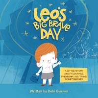 Leo's Big Brave Day: A Little Story About Courage, Friendship, and Trying Something New B0H4G5ZJRH Book Cover