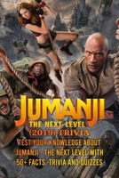 Jumanji - The Next Level (2019) Trivia: Test Your Knowledge About Jumanji - The Next Level With 50+ Facts, Trivia and Quizzes B09T7PYBZY Book Cover