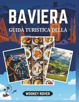 GUIDA TURISTICA DELLA BAVIERA: Un manuale completo per scoprire paesaggi mozzafiato, esplorare città storiche, sentieri nascosti, abbracciare i ritmi ... di una regione incantevole (Italian Edition) B0FS7SGT7J Book Cover