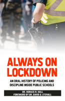 Always on Lockdown: An Oral History of Policing and Discipline Inside Public Schools 0910030561 Book Cover