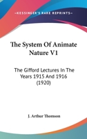 The System Of Animate Nature V1: The Gifford Lectures In The Years 1915 And 1916 0469214295 Book Cover