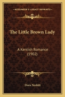The Little Brown Lady: A Kentish Romance 0526060107 Book Cover