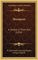 Thompson; a Comedy in Three Acts 1166282953 Book Cover