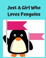 Just A Girl Who Loves Penguins: Pretty Notebook Journal Blank Lined, Cute Penguin for Girls, Perfectly Suited Taking Notes in Class, Funny Penguin Gifts For Girls - 110 Pages 1678538744 Book Cover