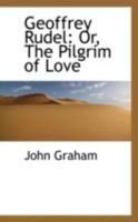 Geoffrey Rudel: Or, the Pilgrim of Love 1104130815 Book Cover