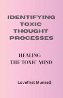 Identifying Toxic Thought Processes: The Toxic Mind B0CDNGM4JG Book Cover