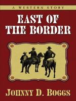 East of the Border (Leisure Western) 0843957298 Book Cover