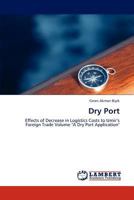 Dry Port: Effects of Decrease in Logistics Costs to Izmir’s Foreign Trade Volume "A Dry Port Application" 384659718X Book Cover