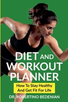 Diet and Workout Planner: How to Stay Healthy and Get Fit for Life B0CVCYFYBW Book Cover