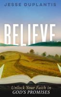 Believe - Unlock Your Faith in God's Promises 1634164385 Book Cover