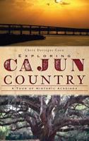 Exploring Cajun Country: A Tour of Historic Acadiana 1596299959 Book Cover
