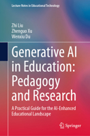 Generative AI in Education: Pedagogy and Research: A Practical Guide for the AI-Enhanced Educational Landscape (Lecture Notes in Educational Technology) 9819224594 Book Cover
