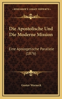 Die Apostolische Und Die Moderne Mission: Eine Apologetische Parallele (1876) 116834364X Book Cover