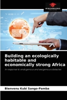 Building an ecologically habitable and economically strong Africa: In response to endogenous and exogenous obstacles 620403524X Book Cover