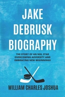 Jake DeBrusk Biography: The Story of an NHL Star Overcoming Adversity and Embracing New Beginnings B0F58XQYDT Book Cover