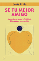 Sé tu mejor amigo : autoestima, salud y felicidad : técnicas de superación 8472452891 Book Cover