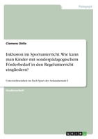 Inklusion im Sportunterricht. Wie kann man Kinder mit sonderpädagogischem Förderbedarf in den Regelunterricht eingliedern?: Unterrichtseinheit im Fach Sport der Sekundarstufe I (German Edition) 3346145174 Book Cover