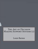 The Art of Decision Making Support Systems (2) 1523923431 Book Cover