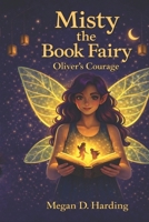 Misty the Book Fairy: Oliver's Courage B0GQQ9KKFB Book Cover