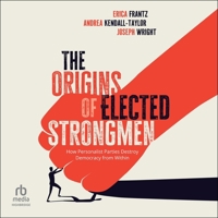 The Origins of Elected Strongmen: How Personalist Parties Destroy Democracy from Within B0DR4MQXFM Book Cover