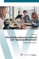 Die Habitustheorie anhand von Speisepräferenzen 3639428757 Book Cover