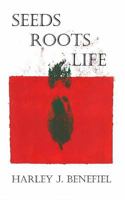 Seeds, Roots, Life 1537579320 Book Cover