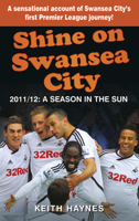 Shine On Swansea City: 2011/12 A Season in the Sun 075248625X Book Cover