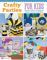Crafty Parties for Kids: Creative Ideas, Invitations, Games, Favors and More 1574213539 Book Cover