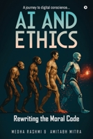 AI and Ethics: Rewriting Our Moral Code: A journey to digital conscience..... B0FQW1JHTC Book Cover