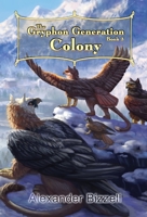 The Gryphon Generation Book 3: Colony 1087924065 Book Cover