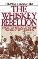 The Whiskey Rebellion: Frontier Epilogue to the American Revolution 0195051912 Book Cover
