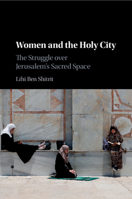 Women and the Holy City: The Struggle Over Jerusalem's Sacred Space 1108707181 Book Cover