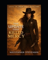 The Update That Killed Mercy (Level Up, Draw Down) B0GG43ZM4F Book Cover
