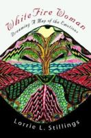 WhiteFire Woman: Dreaming A Map of the Emotions 0595276172 Book Cover