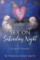 Sex on Saturday Night: The Art of Intimacy 1977258689 Book Cover