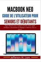 MacBook Neo Guide de l'Utilisateur pour Seniors et Débutants: Étapes Illustrées pour Configurer macOS, Utiliser Apple Intelligence, Personnaliser les ... Maîtriser Trucs et Astuces (French Edition) B0H3BZKBXM Book Cover