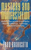 Mystery and Manifestation: Reflections on Life Experience Beyond Ideology, Theology, and Belief Systems 1682359220 Book Cover